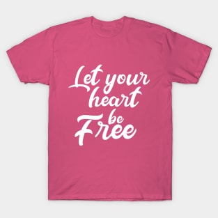 Let Your A Heart Be Free T-Shirt